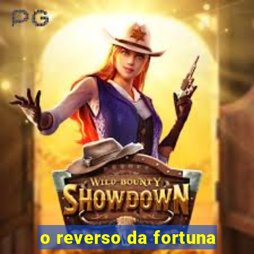 o reverso da fortuna